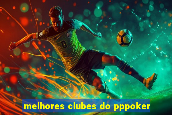 melhores clubes do pppoker